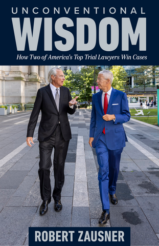 Unconventional Wisdom: How Two of America’s Top Trial Lawyers Win Cases